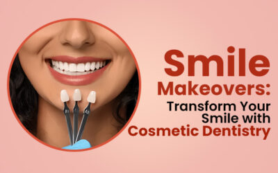 Smile Makeovers: Transform Your Smile with Cosmetic Dentistry