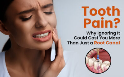 Tooth Pain? Why Ignoring It Could Cost You More Than Just a Root Canal